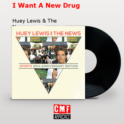 I Want A New Drug – Huey Lewis & The News
