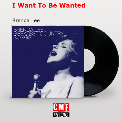 I Want To Be Wanted – Brenda Lee