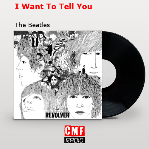 I Want To Tell You – The Beatles