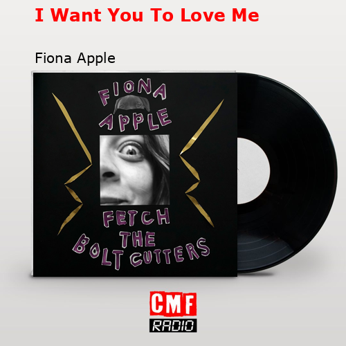 I Want You To Love Me – Fiona Apple