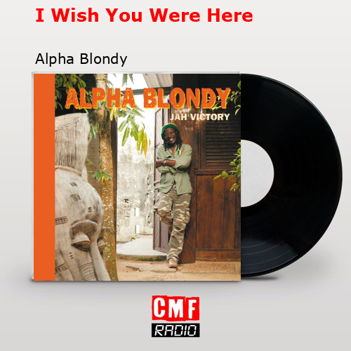 I Wish You Were Here – Alpha Blondy