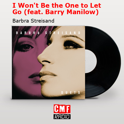 final cover I Wont Be the One to Let Go feat. Barry Manilow Barbra Streisand