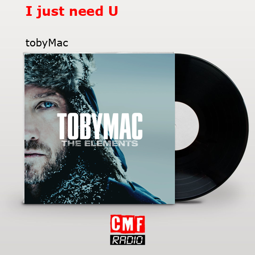 I just need U – tobyMac