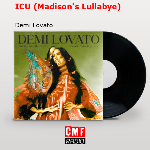 ICU (Madison’s Lullabye) – Demi Lovato
