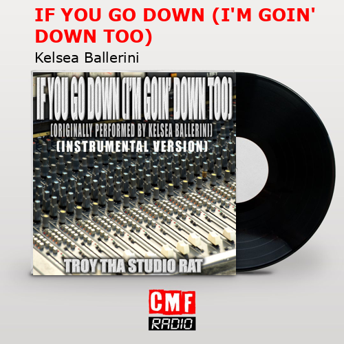 IF YOU GO DOWN (I’M GOIN’ DOWN TOO) – Kelsea Ballerini