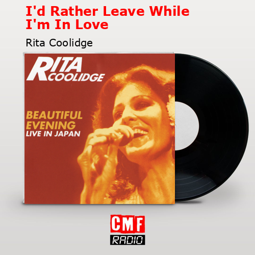 final cover Id Rather Leave While Im In Love Rita Coolidge