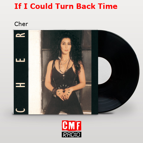 If I Could Turn Back Time – Cher