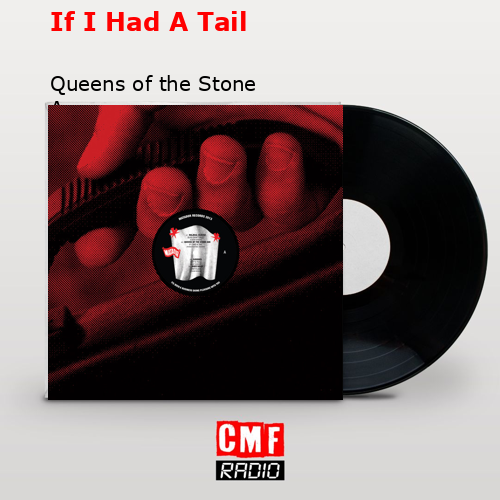 If I Had A Tail – Queens of the Stone Age