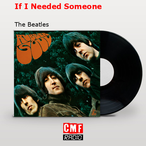 If I Needed Someone – The Beatles