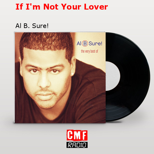 If I’m Not Your Lover – Al B. Sure!