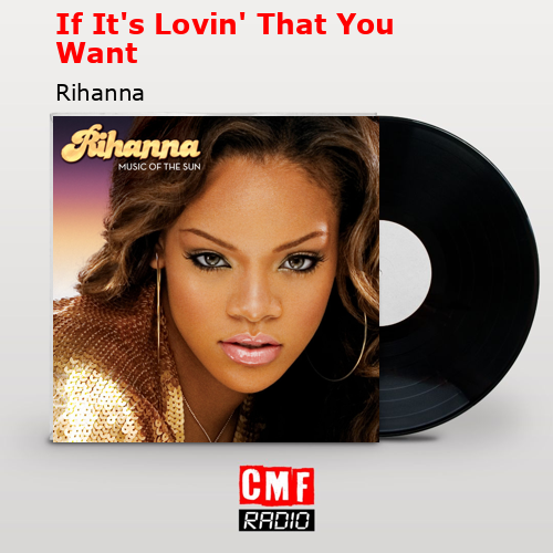 If It’s Lovin’ That You Want – Rihanna