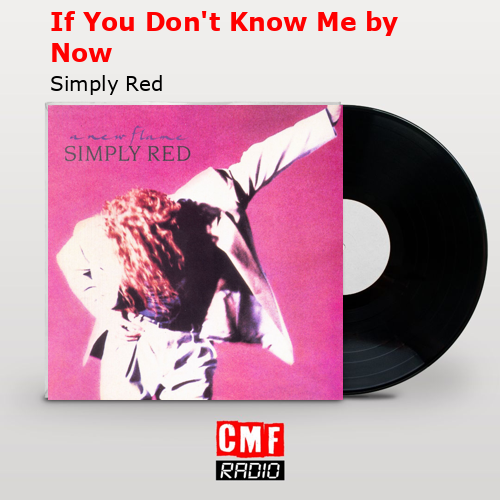 If You Don’t Know Me by Now – Simply Red
