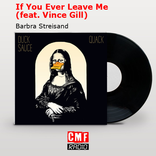 If You Ever Leave Me (feat. Vince Gill) – Barbra Streisand