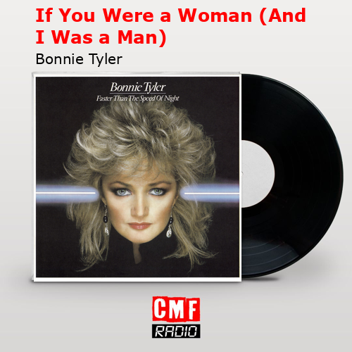 If You Were a Woman (And I Was a Man) – Bonnie Tyler