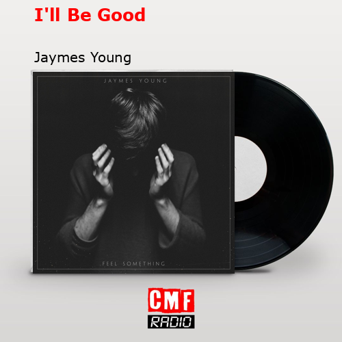 I’ll Be Good – Jaymes Young