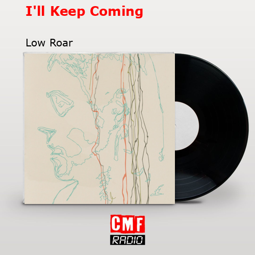 I’ll Keep Coming – Low Roar