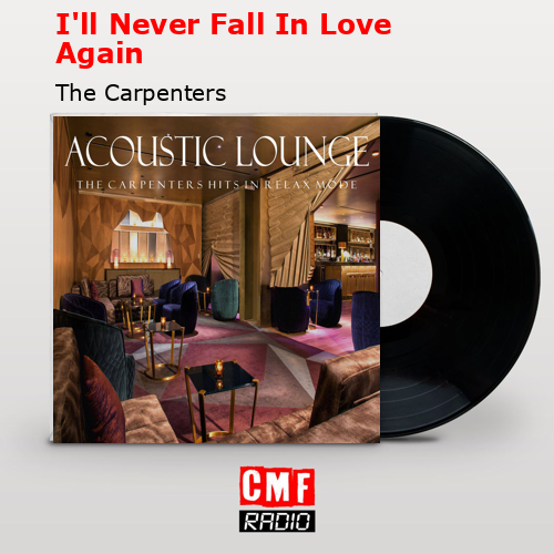 I’ll Never Fall In Love Again – The Carpenters