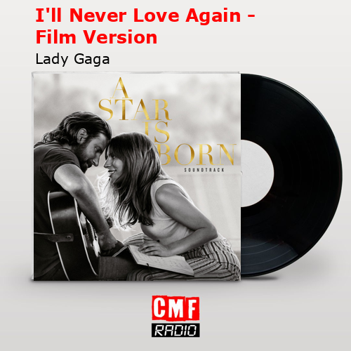 final cover Ill Never Love Again Film Version Lady Gaga