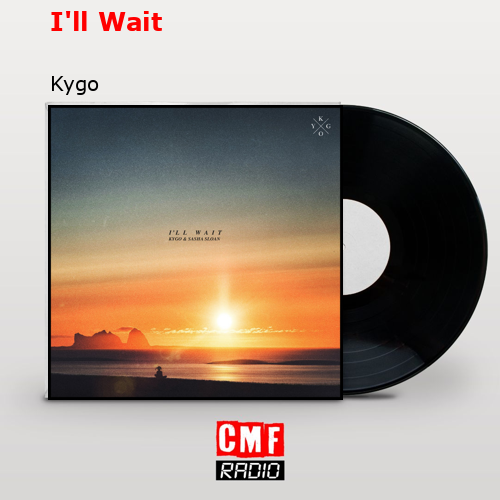 I’ll Wait – Kygo