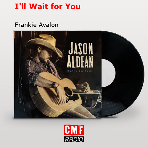 I’ll Wait for You – Frankie Avalon