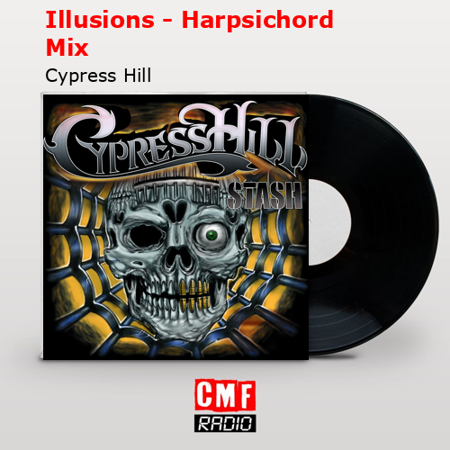 Illusions – Harpsichord Mix – Cypress Hill