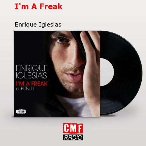 I’m A Freak – Enrique Iglesias
