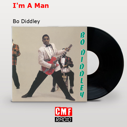 I’m A Man – Bo Diddley