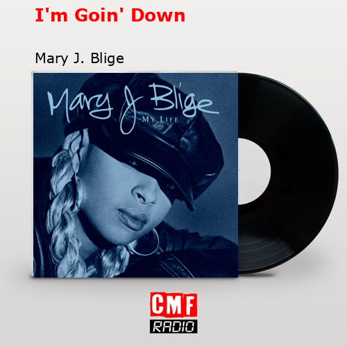 I’m Goin’ Down – Mary J. Blige