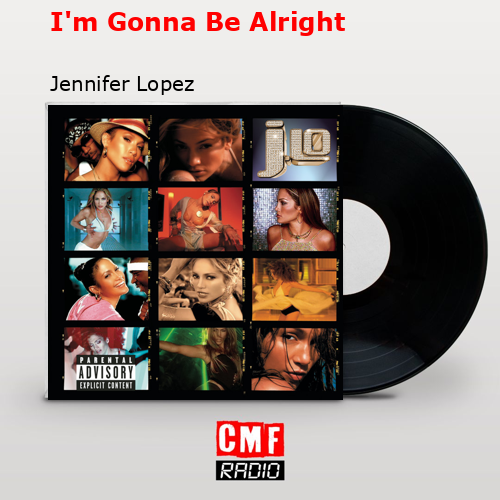 I’m Gonna Be Alright – Jennifer Lopez