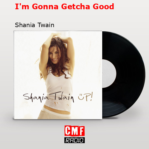 I’m Gonna Getcha Good – Shania Twain