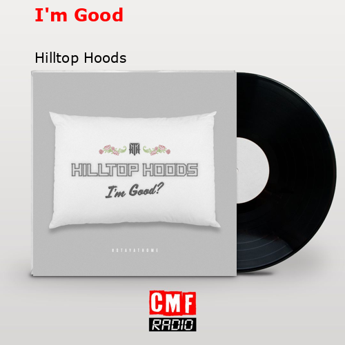 I’m Good – Hilltop Hoods