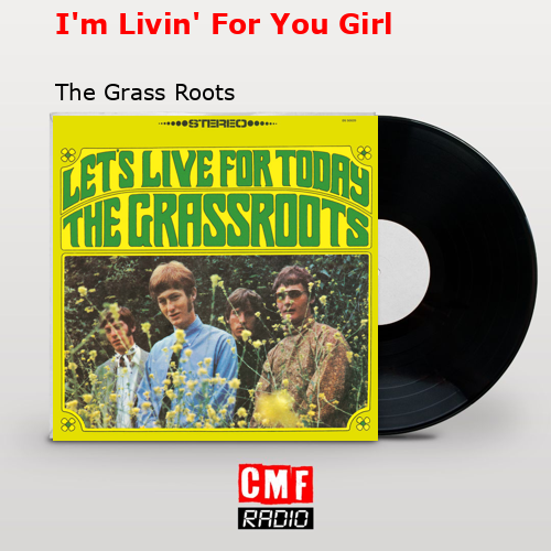 I’m Livin’ For You Girl – The Grass Roots