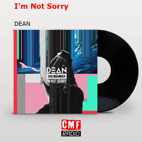 I'm Not Sorry – música e letra de DEAN, Eric Bellinger