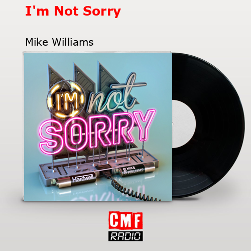I’m Not Sorry – Mike Williams