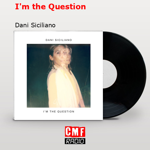 final cover Im the Question Dani Siciliano