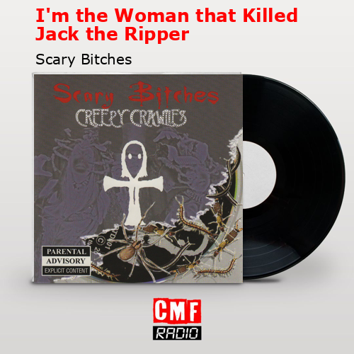 I’m the Woman that Killed Jack the Ripper – Scary Bitches