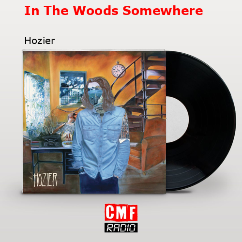 In The Woods Somewhere – Hozier