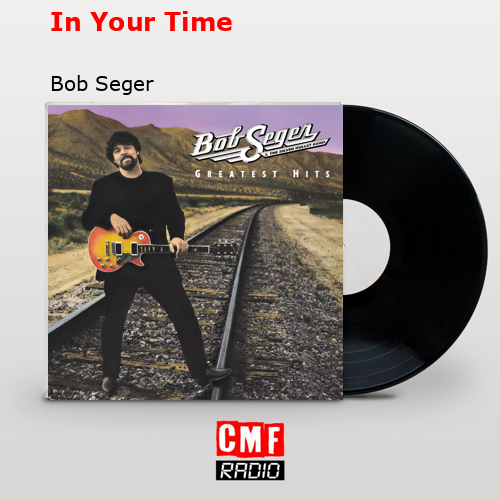 In Your Time – Bob Seger