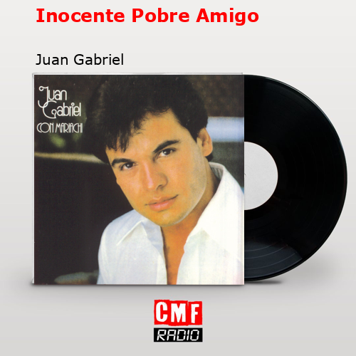 Inocente Pobre Amigo – Juan Gabriel
