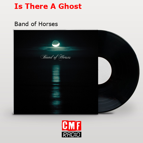 Is There A Ghost – Band of Horses
