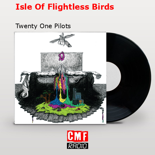 Isle Of Flightless Birds – Twenty One Pilots