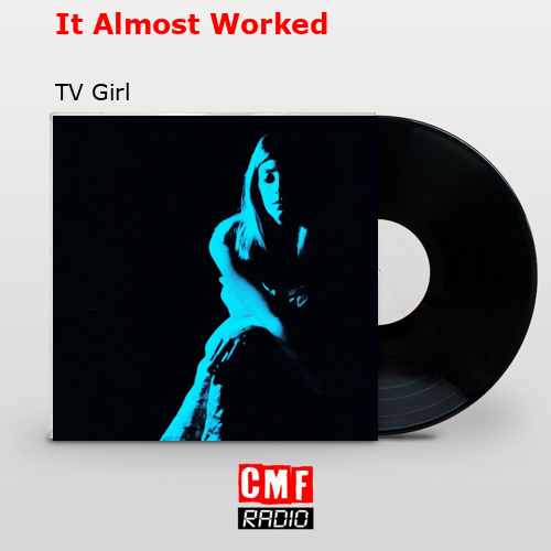 It Almost Worked – TV Girl