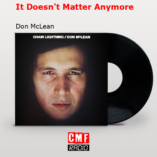 It Doesn’t Matter Anymore – Don McLean
