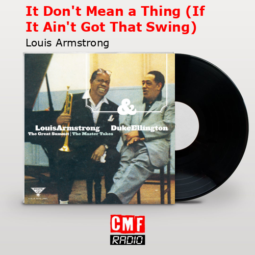It Don’t Mean a Thing (If It Ain’t Got That Swing) – Louis Armstrong