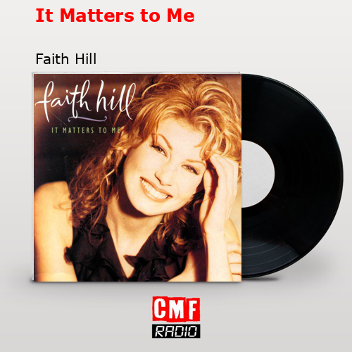 It Matters to Me – Faith Hill