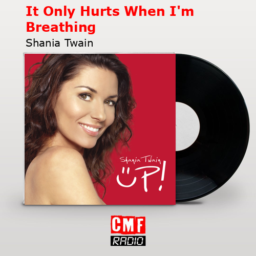 It Only Hurts When I’m Breathing – Shania Twain