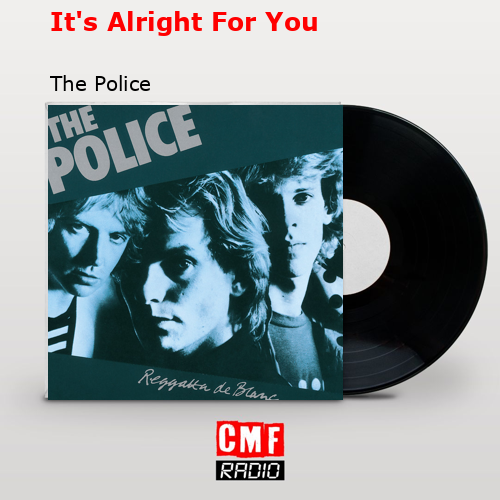 It’s Alright For You – The Police