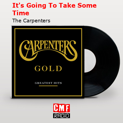 It’s Going To Take Some Time – The Carpenters