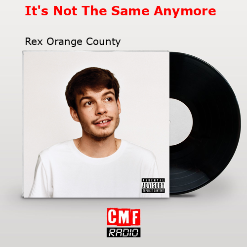 It’s Not The Same Anymore – Rex Orange County