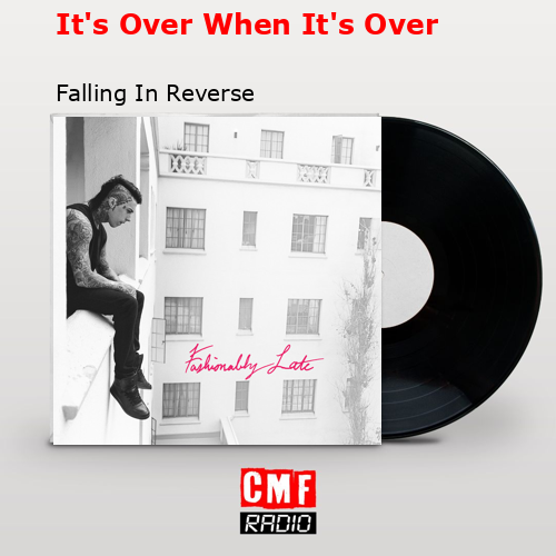 It’s Over When It’s Over – Falling In Reverse